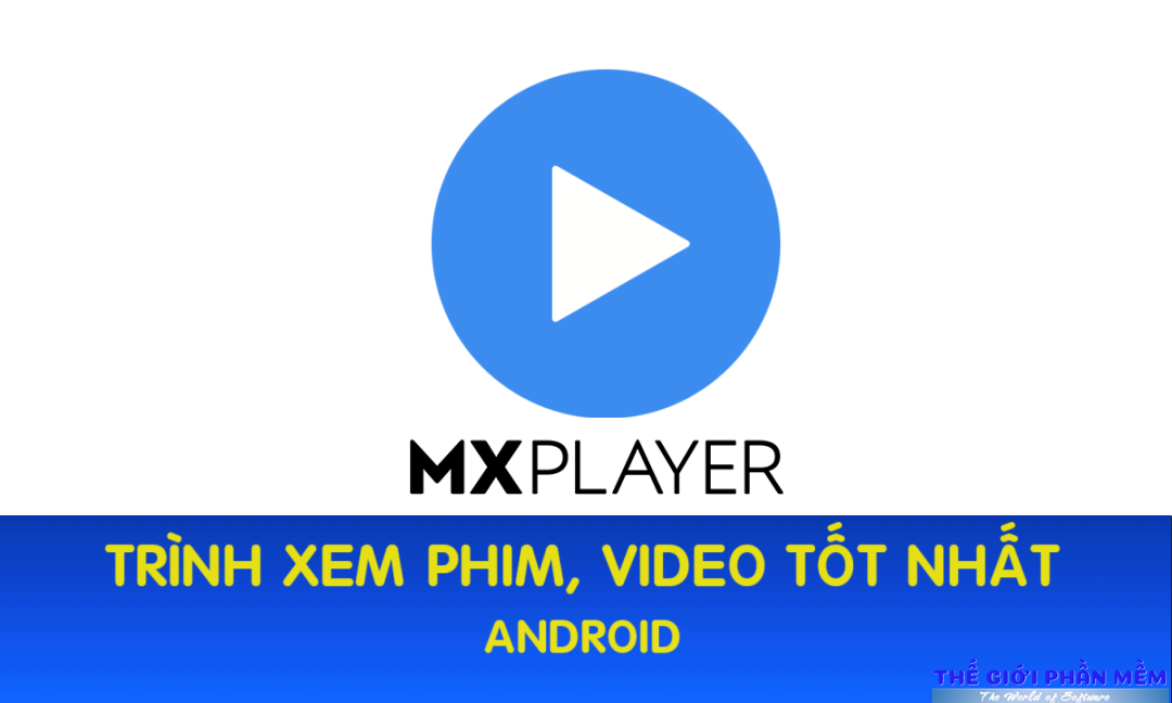 MX Player – Trình xem Video số 1 trên thiết bị Android