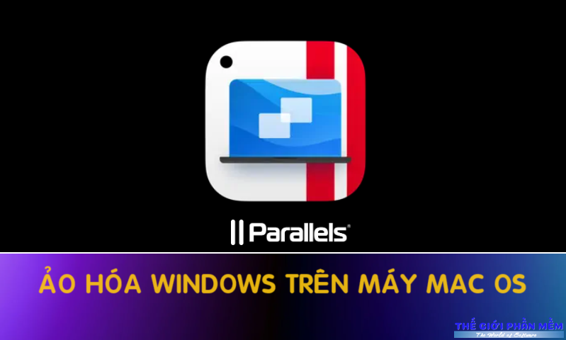Parallel Desktop 18 – Chạy giả lập HĐH Windows trên MAC OS
