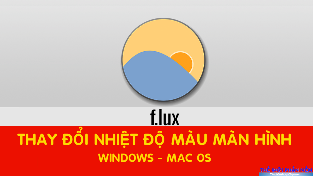 F.lux – Phần mềm thay đổi nhiệt độ màu màn hình máy tính Windows, MAC OS, Linux