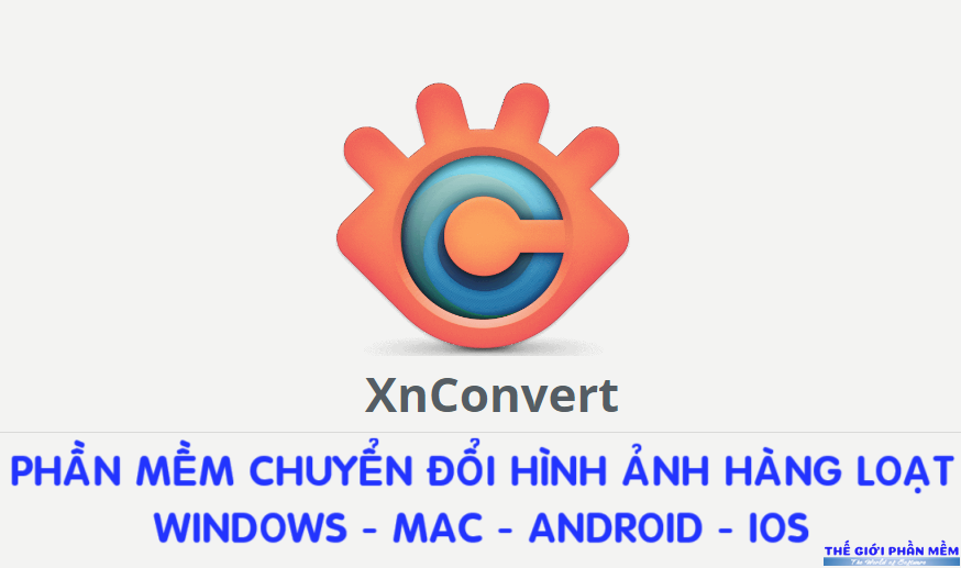XnConvert – Phần mềm chuyển đổi kích thước, định dạng hình ảnh hàng loạt tốt nhất Windows – MAC – Android – IOS