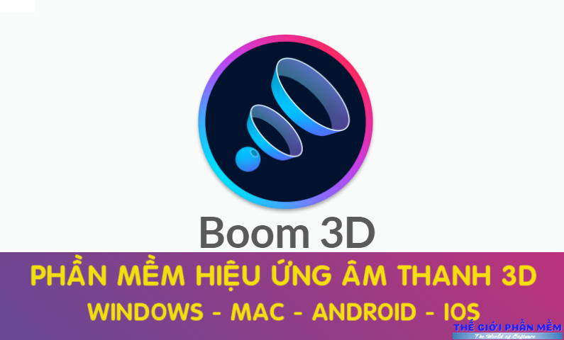 Boom 3D – Phần mềm tăng chất lượng, giả lập hiệu ứng âm thanh 3D