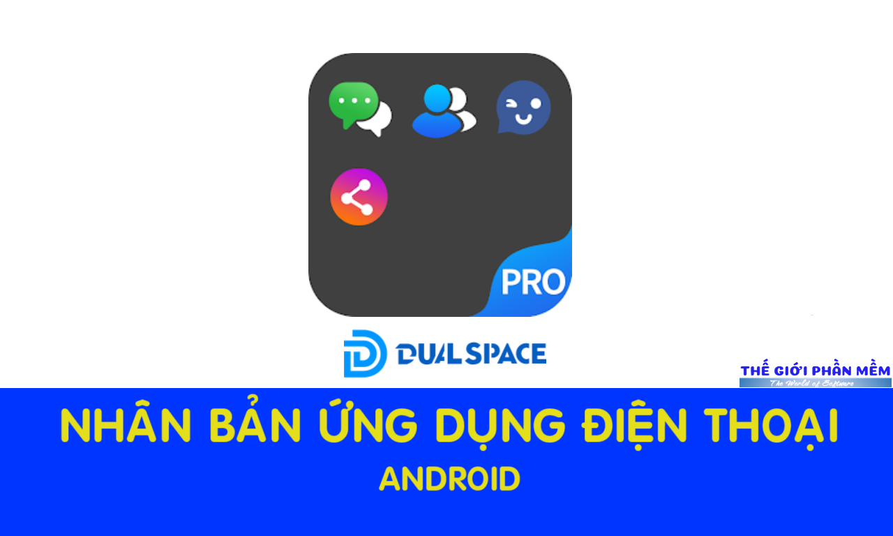 Dual Space – Chạy 2 ứng dụng trên cùng một điện thoại Android