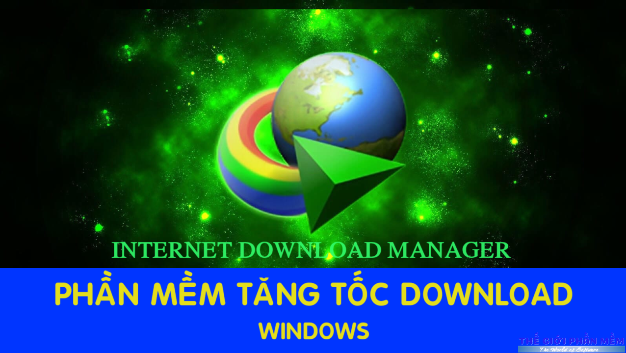 IDM – Phần mềm Internet Download Manager tải tất cả từ Internet