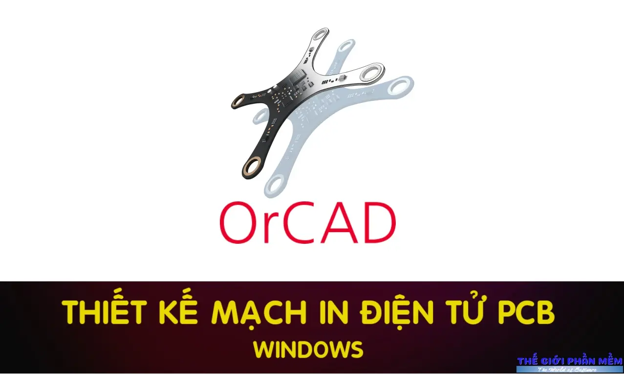 OrCAD – Phần mềm thiết kế mạch điện tử phổ biến nhất