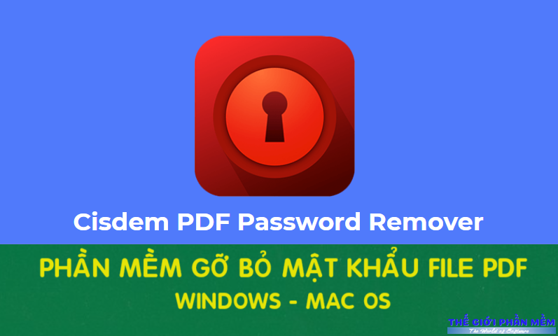Cisdem PDF Password Remover – Gỡ bỏ mật khẩu file PDF