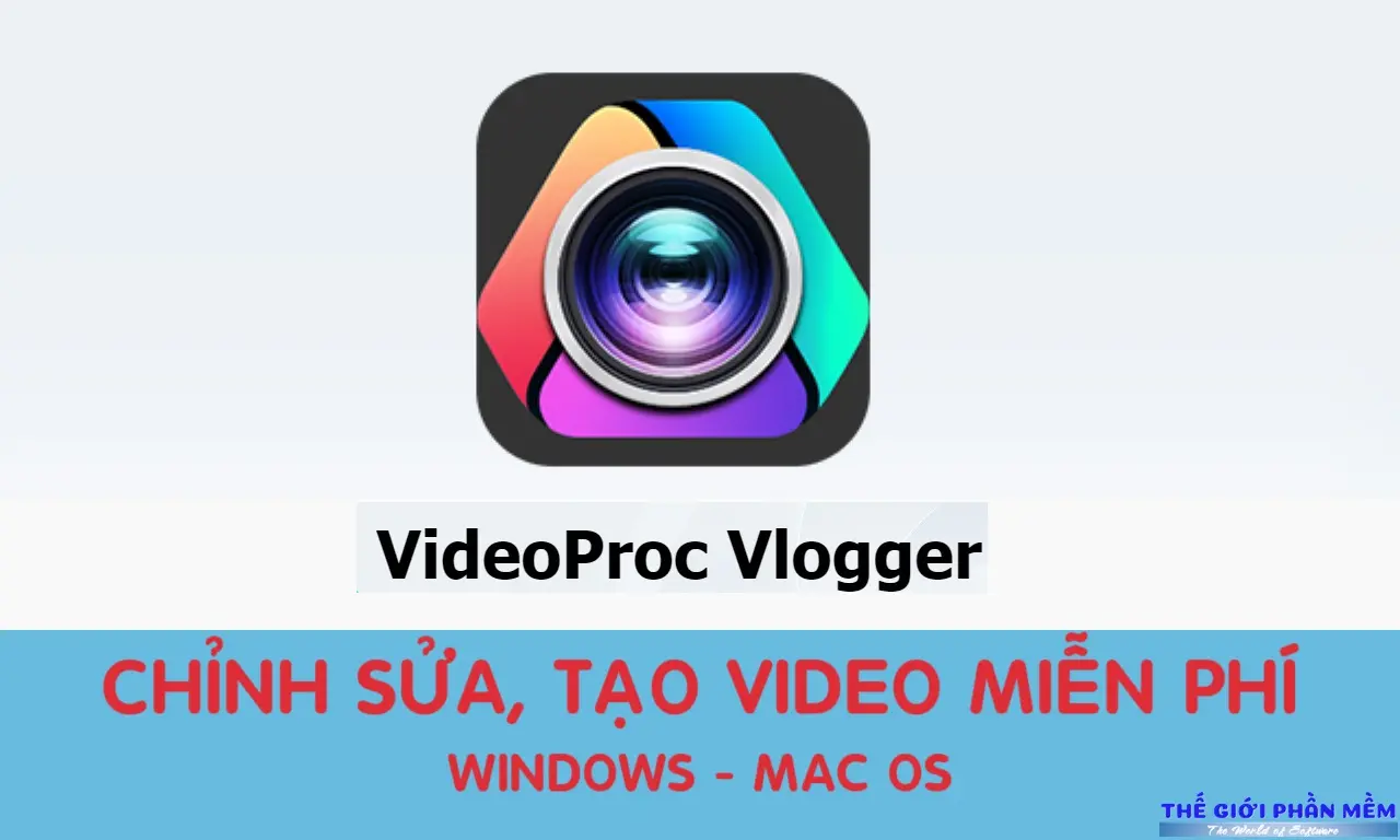 VideoProc Vlogger – Phần mềm edit video hoàn toàn miễn phí